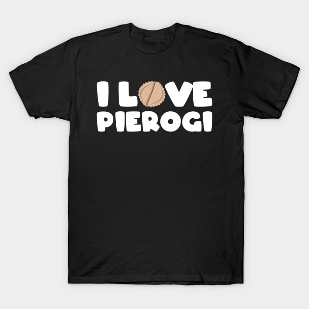 I love pierogi T-Shirt by Slavstuff